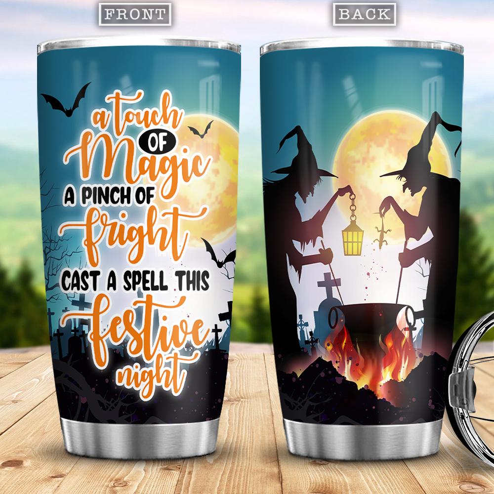 A Touch Of Magic A Pinch Of Fright Cast A Spell This Festive Night Witch Boo Ghost Scary Pumpkin Trick Or Treat Halloween Stainless Steel Tumbler 6945.jpg