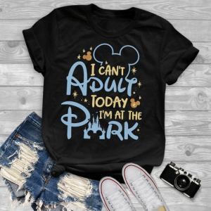 Mickey Walt Disney I Can T Adult Today I M At The Park T Shirt Hoodie Sweater Size S 5xl 4228.jpg
